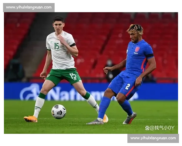 英格兰对阵爱尔兰在线直播赛事看点与战术前瞻深度解析